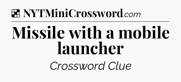 Solution: Missile with a mobile launcher - NYT Crossword