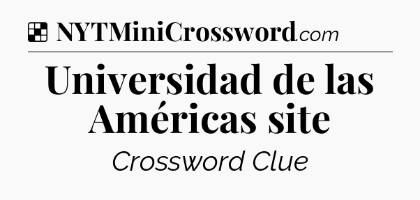 Solution: Universidad de las Américas site - NYT Crossword