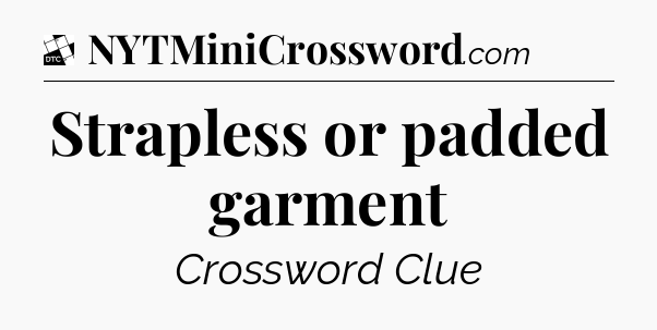 Strapless or padded garment - Daily Themed Classic Crossword