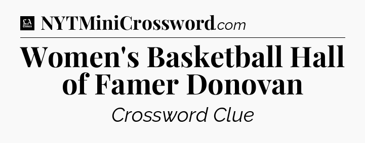 Women's Basketball Hall of Famer Donovan - LA Times Crossword