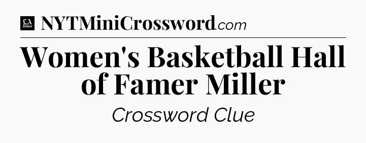 Women's Basketball Hall of Famer Miller - LA Times Crossword