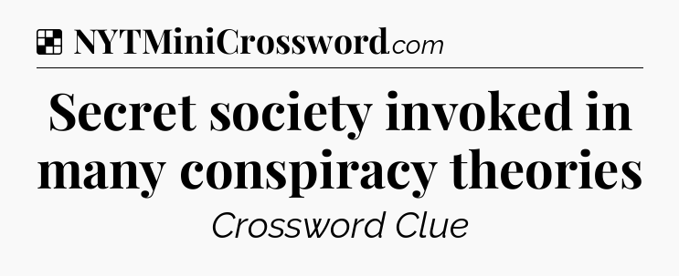 Solution: Secret society invoked in many conspiracy theories - NYT Crossword