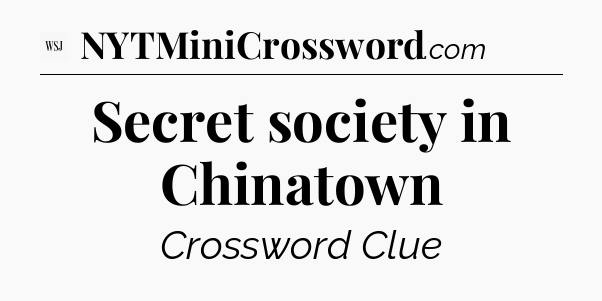 Secret society in Chinatown - WSJ Crossword