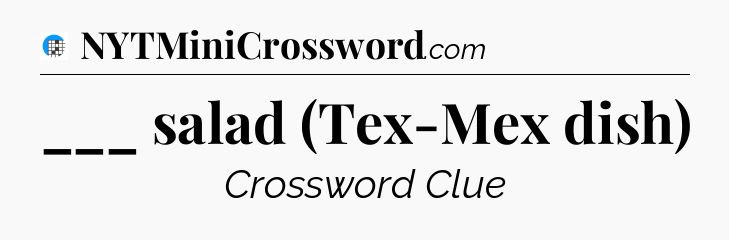 ___ salad (Tex-Mex dish) Crossword Clue