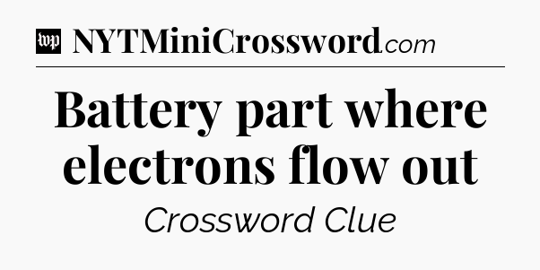 Battery part where electrons flow out Crossword Clue