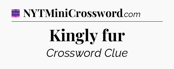 Kingly fur - Thomas Joseph Crossword