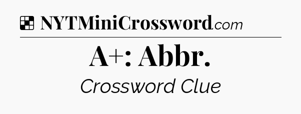 Solution: A+: Abbr - NYT Crossword