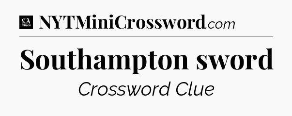 Southampton sword - LA Times Crossword