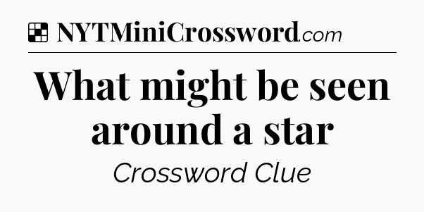 Solution: What might be seen around a star - NYT Crossword