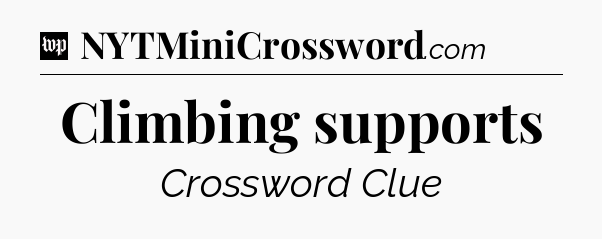 Climbing supports Crossword Clue