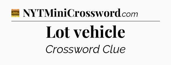 Lot vehicle - Eugene Sheffer Crossword
