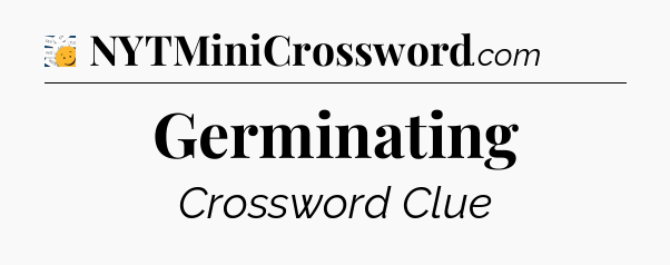 Germinating - 7 Little Words