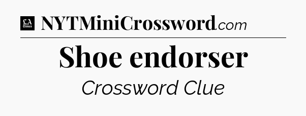 Shoe endorser - LA Times Crossword