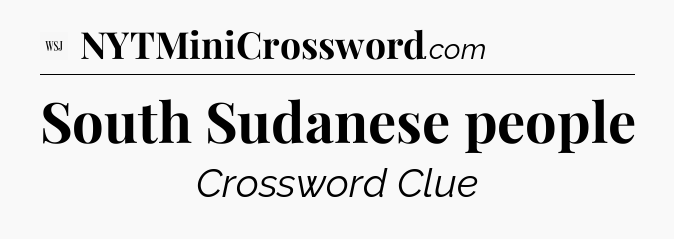 South Sudanese people - WSJ Crossword
