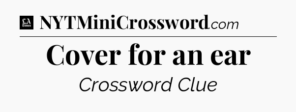 Cover for an ear - LA Times Crossword