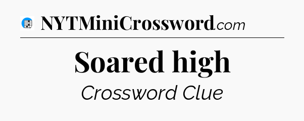 Soared high Crossword Clue