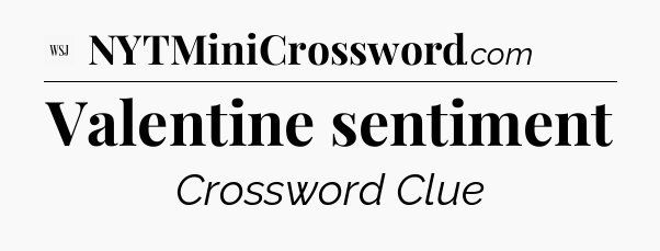 Valentine sentiment - WSJ Crossword