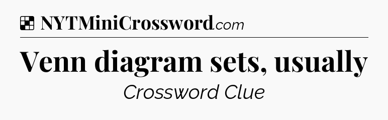 Solution: Venn diagram sets, usually - NYT Crossword