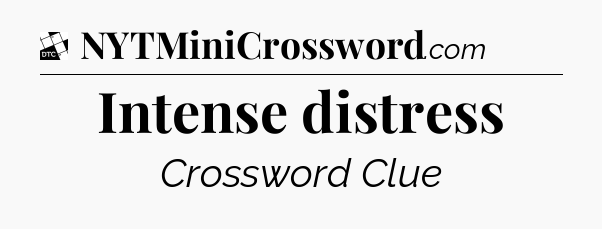 Intense distress - Daily Themed Mini Crossword