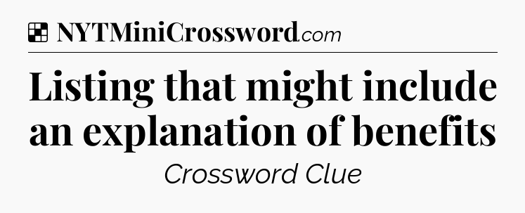 Solution: Listing that might include an explanation of benefits - NYT Crossword