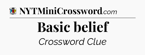 Basic belief Crossword Clue