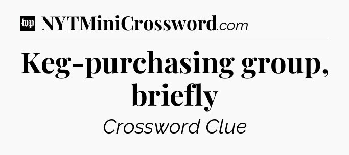 Keg-purchasing group, briefly Crossword Clue
