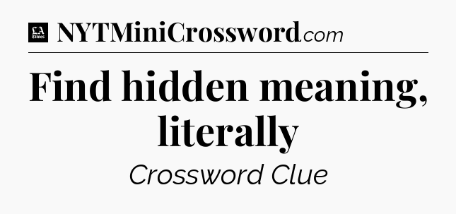 Find hidden meaning, literally - LA Times Crossword