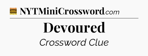 Devoured crossword clue Eugene Sheffer