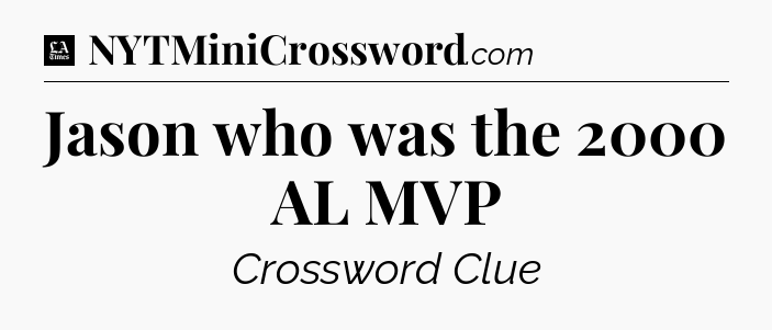 Jason who was the 2000 AL MVP - LA Times Crossword