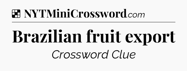 Solution: Brazilian fruit export - NYT Crossword