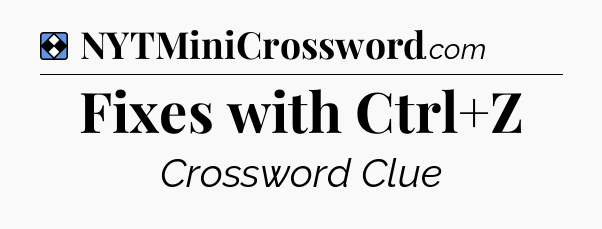 Solution: Fixes with Ctrl+Z - NYT Mini Crossword
