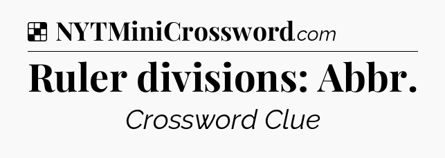 Solution: Ruler divisions: Abbr - NYT Crossword