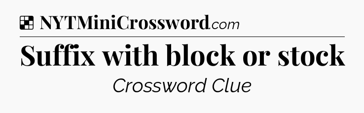 Solution: Suffix with block or stock - NYT Crossword