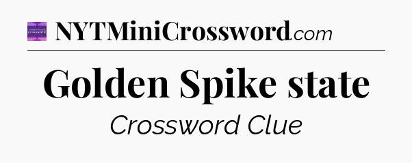 Golden Spike state - Thomas Joseph Crossword