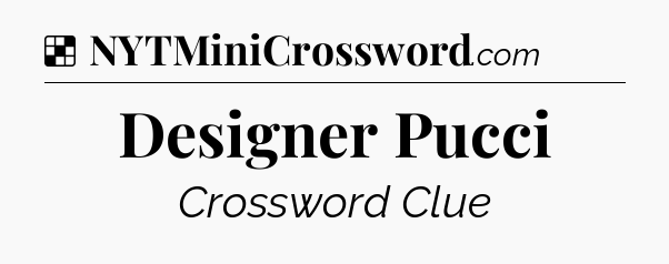 Solution: Designer Pucci - NYT Crossword
