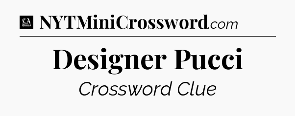 Designer Pucci - LA Times Crossword