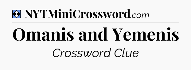 Solution: Omanis and Yemenis - NYT Mini Crossword