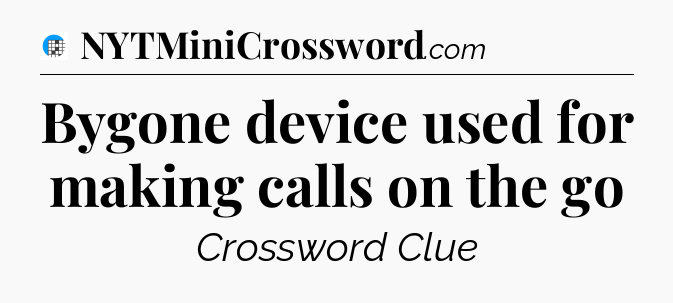 Bygone device used for making calls on the go Crossword Clue