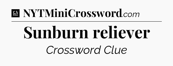 Sunburn reliever - LA Times Crossword