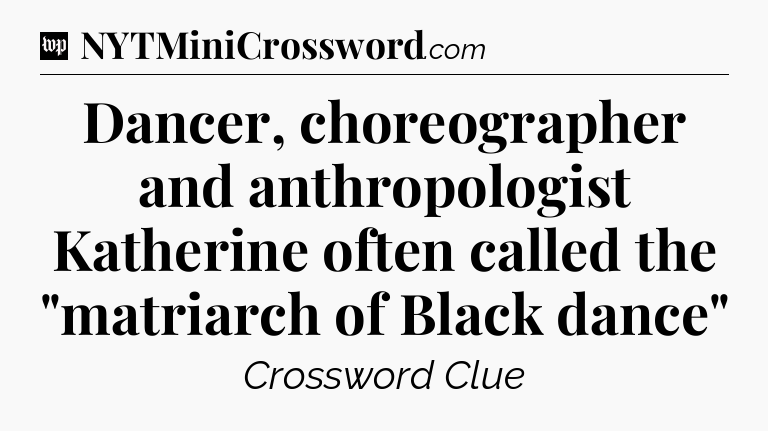 Dancer, choreographer and anthropologist Katherine often called the 