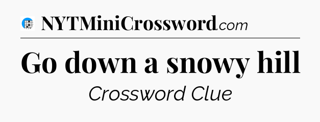 Go down a snowy hill Crossword Clue