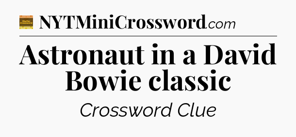 Astronaut in a David Bowie classic - Eugene Sheffer Crossword