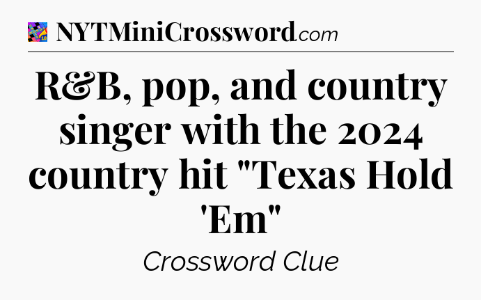 R&B, pop, and country singer with the 2024 country hit 