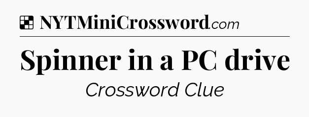 Solution: Spinner in a PC drive - NYT Crossword