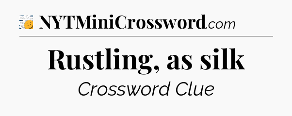 Rustling, as silk - 7 Little Words