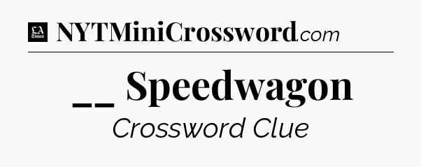 __ Speedwagon - LA Times Crossword