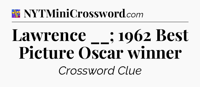 Lawrence __; 1962 Best Picture Oscar winner Codycross