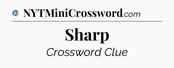 Sharp Crossword Clue