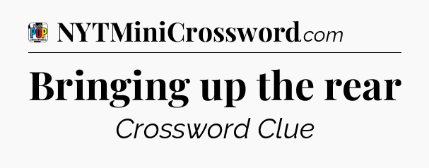 Bringing up the rear Crossword Clue