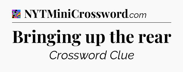 Bringing up the rear Crossword Clue
